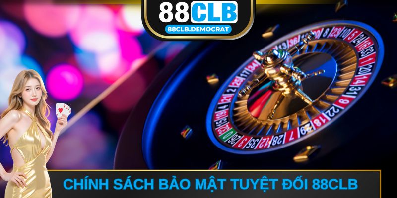 Chính sách bảo mật tuyệt đối 88CLB
