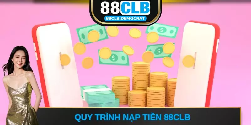 Quy trình nạp tiền 88CLB