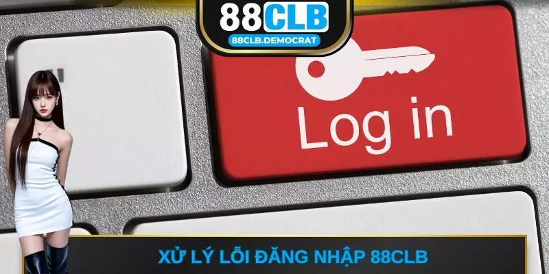 Xử lý lỗi đăng nhập 88CLB